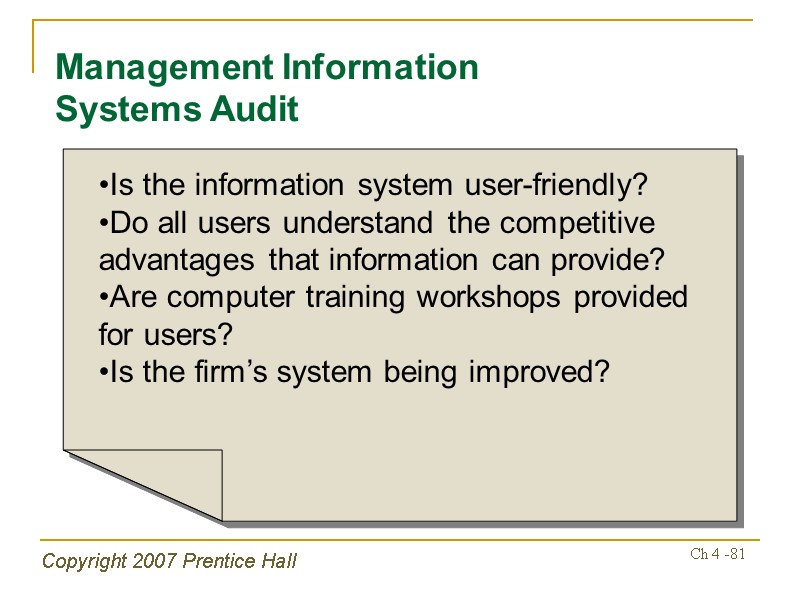 Copyright 2007 Prentice Hall Ch 4 -81 Management Information Systems Audit Is the information